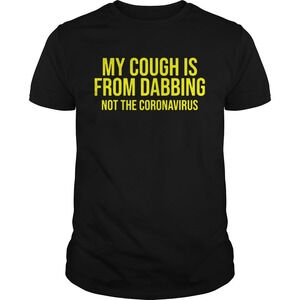My Cough Is From Dabbing Not The Coronavirus Covid19 Shirt